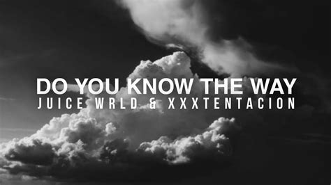 Juice Wrld And Xxxtentacion Do You Know The Way [lyrics] Chords Chordify