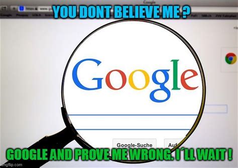 Google search Meme Generator - Imgflip | Believe, Google, Suche