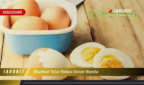 Temukan 7 Manfaat Telur Rebus Untuk Wanita Yang Bikin Kamu Penasaran