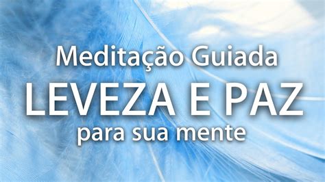 MeditaÇÃo Guiada Leveza E Paz Descanso E Alívio Mental Youtube