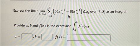 Solved Express The Limit Limn→∞∑i 1n 5 Xi 5 8 Xi 4 Δxi