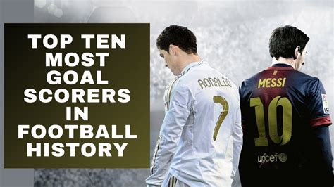 Top 10 Most Goal Scorers In Football History 1904 2022 YouTube