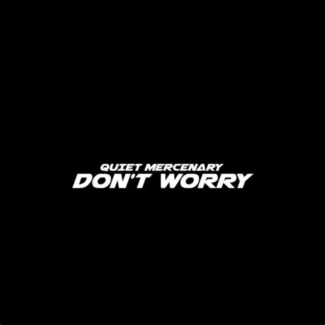 Dont Worry Single By Quiet Mercenary Spotify