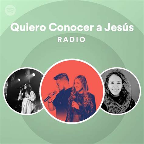 Quiero Conocer A Jesús Radio Playlist By Spotify Spotify