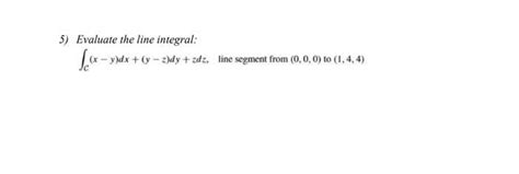 Solved 5 Evaluate The Line Integral ∫c X−y Dx Y−z Dy Zdz