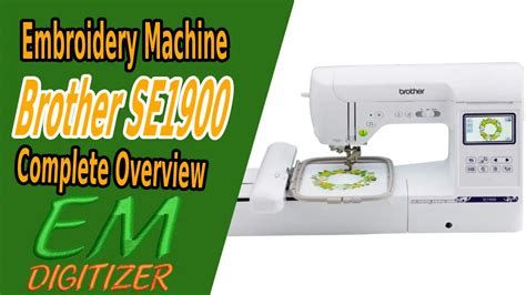 Brother Se Sewing And Embroidery Machine Complete Overview