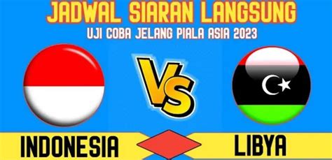 Catat Inilah Jadwal Siaran Langsung Laga Uji Coba Timnas Indonesia Vs