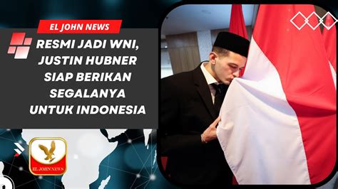 Resmi Jadi WNI Justin Hubner Siap Berikan Segalanya Untuk Indonesia