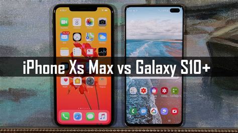 Samsung Galaxy S10 Plus Vs Iphone Xs Max Full Comparison Youtube