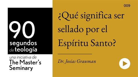 Dr Jos As Grauman Qu Significa Ser Sellado Por El Esp Ritu Santo