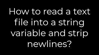 How To Read A Text File Into A String Variable And Strip Newlines The