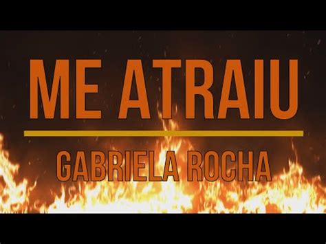 Gabriela Rocha Me Atraiu Ao Vivo Lyrics Youtube Music