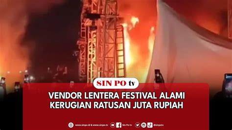 Vendor Lentera Festival Alami Kerugian Ratusan Juta Rupiah Youtube