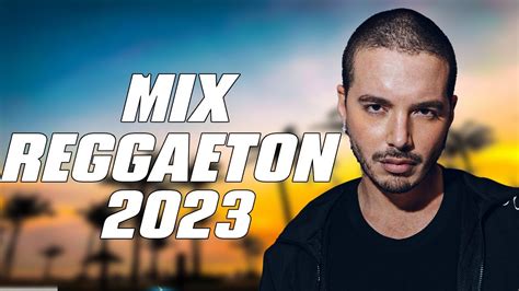 Mix Reggaeton 2023 Las Mejores Canciones De J Balvin Mix Canciones