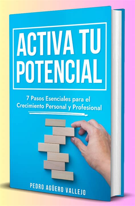 Activa Tu Potencial 7 Pasos Esenciales Para El Crecimiento Personal Y