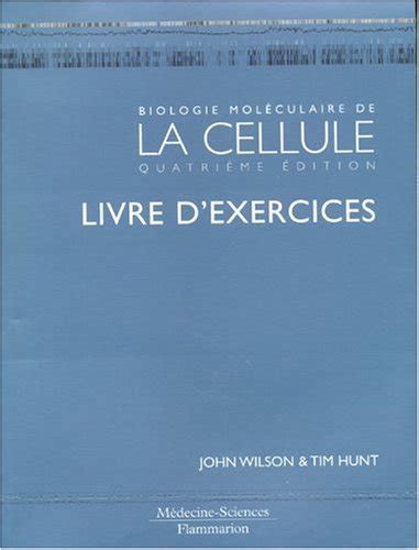 Biologie Mol Culaire De La Cellule Livre D Exercices By John Wilson