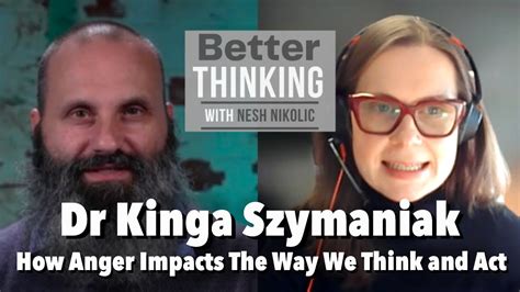 Better Thinking 160 Dr Kinga Szymaniak On How Anger Impacts The Way We Think And Act Youtube