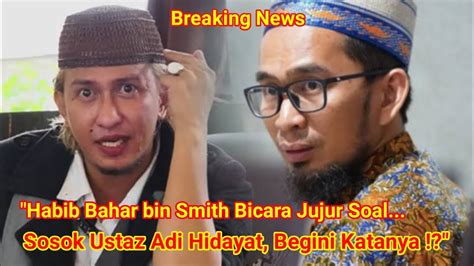 Panas Habib Bahar Bin Smith Katakan Ini Untuk Sosok Ustaz Adi Hidayat