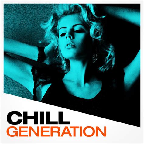 Chill Generation Compilation By Various Artists Spotify