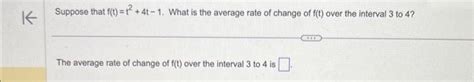 Solved Suppose That F T T2 4t−1 What Is The Average Rate