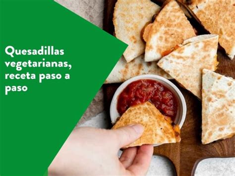 Paso A Paso Para Preparar Quesadillas Vegetarianas