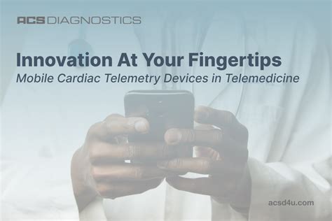 Innovation At Your Fingertips Mobile Cardiac Telemetry Devices In