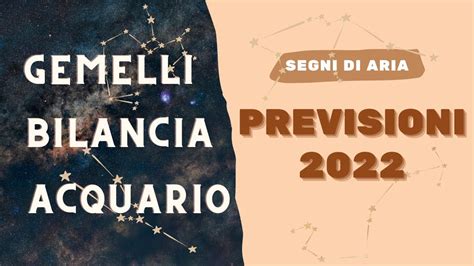 PREVISIONI 2022 SEGNI DI ARIA GEMELLI BILANCIA ACQUARIO YouTube