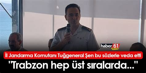 L Jandarma Komutan Tu General En Bu S Zlerle Veda Etti Trabzon Hep