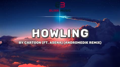 Cartoon Howling Ft Asena Andromedik Remix Blink Music