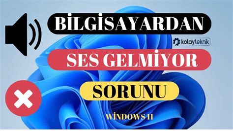 Windows 11 Bilgisayardan Ses Gelmiyor Sorunu Nasıl Çözülür Kolay Teknik