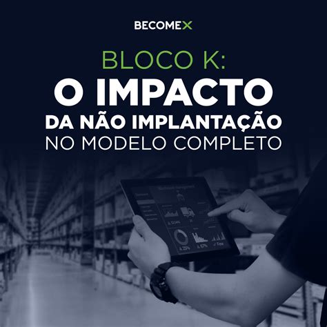 Bloco K entenda o impacto das alterações do SINIEF Becomex