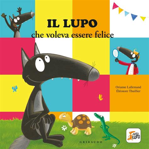 Il Lupo Che Voleva Essere Felice Orianne Lallemand Gribaudo