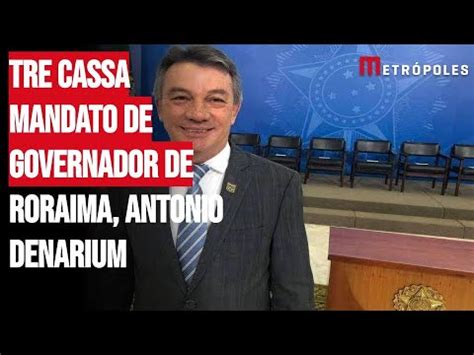 TRE Cassa Mandato De Governador De Roraima Antonio Denarium YouTube