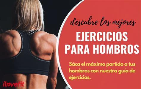 Los 7 Mejores Ejercicios Y Rutinas Para Fortalecer Tus Hombros Ilovefit