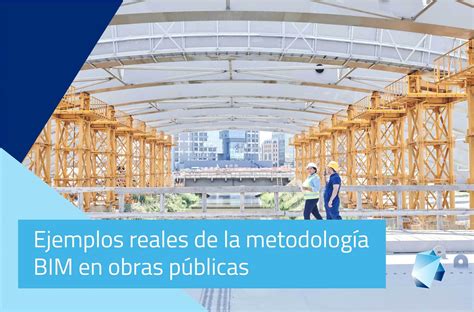 Ejemplos reales de la metodología BIM en obras públicas Editeca