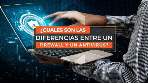 Cuales Son Las Diferencias Entre Un Firewall Y Un Antivirus Blog De