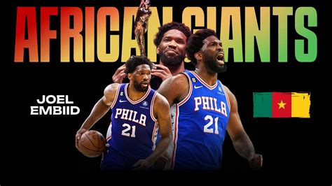 Joel Embiid S Rise From The Streets Of Cameroon To NBA MVP African