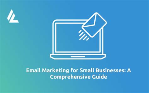 A Detailed Guide To Email Marketing For Small Businesses