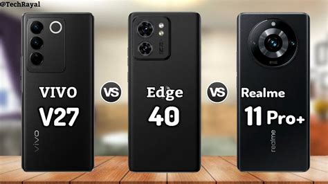 Vivo V27 Vs Moto Edge 40 Vs Realme 11 Pro Plus Launch Date Price