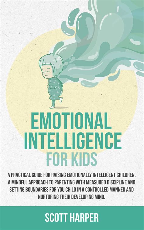 Emotional intelligence for kids : A Practical Guide for Raising ...