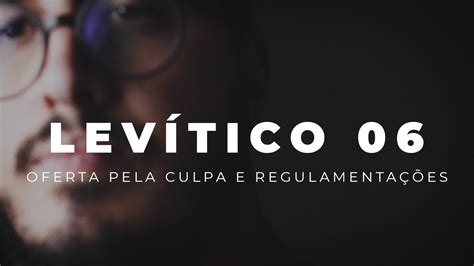 Levítico 06 Oferta pela Culpa e Regulamentações YouTube