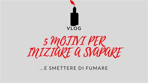 5 MOTIVI PER INIZIARE A SVAPARE E SMETTERE DI FUMARE YouTube