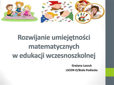 Rozwijanie Umiej Tno Ci Matematycznych W Edukacji Wczesnoszkolnej