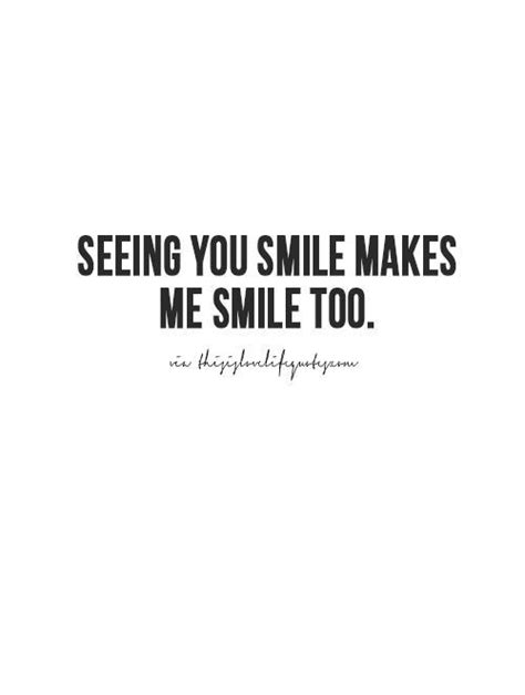 Seeing You Smile Makes Me Smile Too Your Smile Quotes Make Me Smile