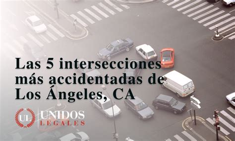 Las 5 Intersecciones Más Accidentadas De Los Ángeles Ca