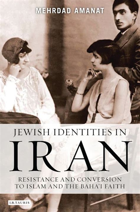 Jewish Identities In Iran Resistance And Conversion To Islam And The