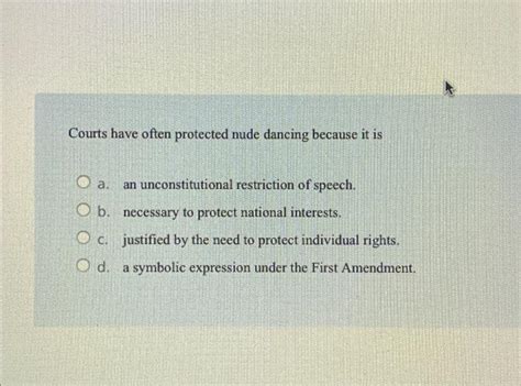 Solved Courts Have Often Protected Nude Dancing Because It Chegg