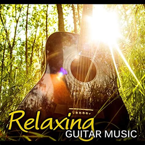 Relaxing Guitar Music The Best Relaxing Music In The World Acoustic