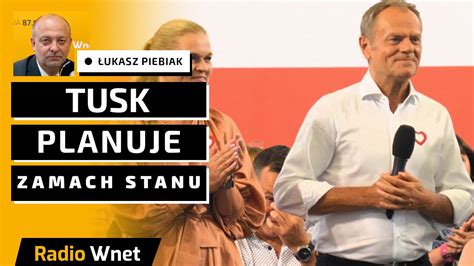 Piebiak Donald Tusk planuje zamach stanu Jeśli zrealizuje swoje