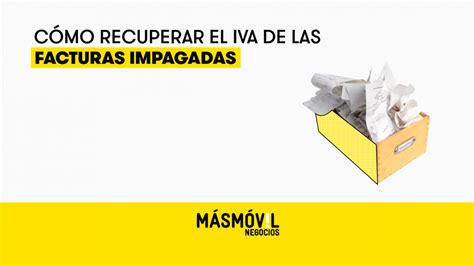 C Mo Recuperar El Iva De Las Facturas Impagadas Blog Masmovil Negocios